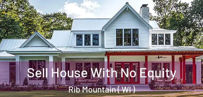  Sell House With No Equity Rib Mountain ( WI )