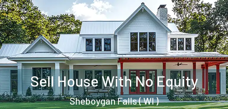  Sell House With No Equity Sheboygan Falls ( WI )
