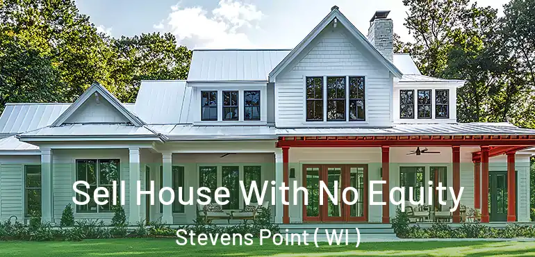  Sell House With No Equity Stevens Point ( WI )