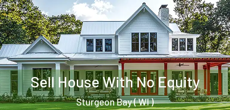  Sell House With No Equity Sturgeon Bay ( WI )