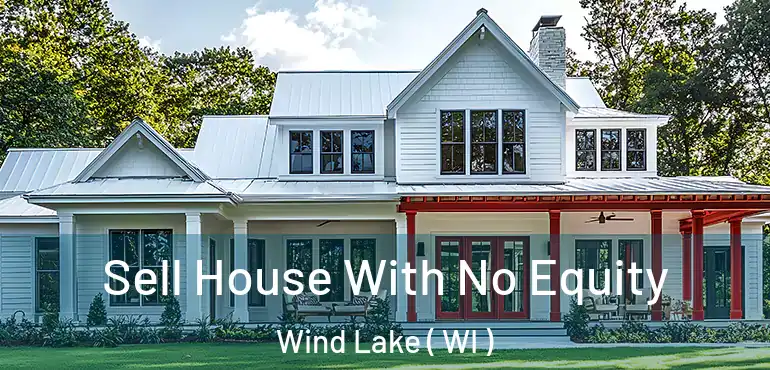  Sell House With No Equity Wind Lake ( WI )