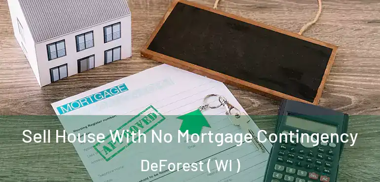  Sell House With No Mortgage Contingency DeForest ( WI )