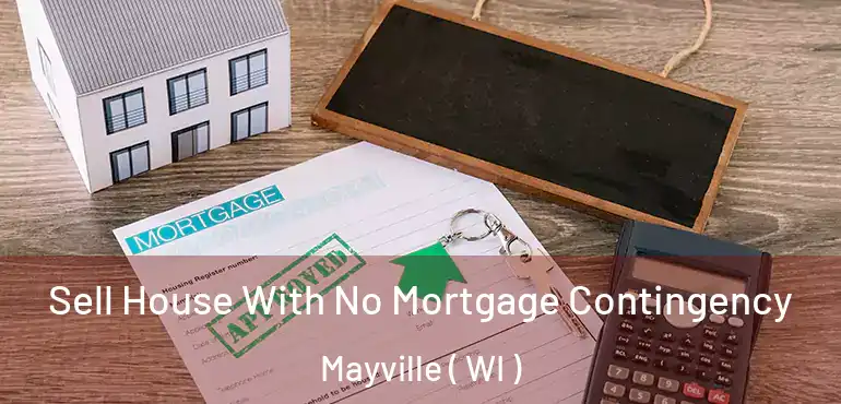  Sell House With No Mortgage Contingency Mayville ( WI )
