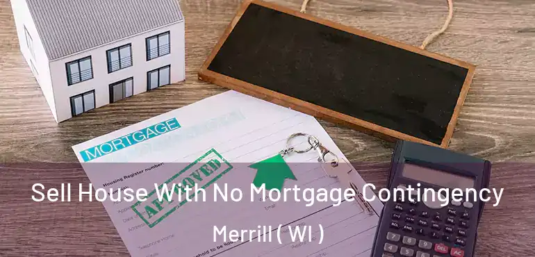  Sell House With No Mortgage Contingency Merrill ( WI )
