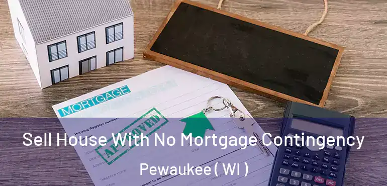  Sell House With No Mortgage Contingency Pewaukee ( WI )