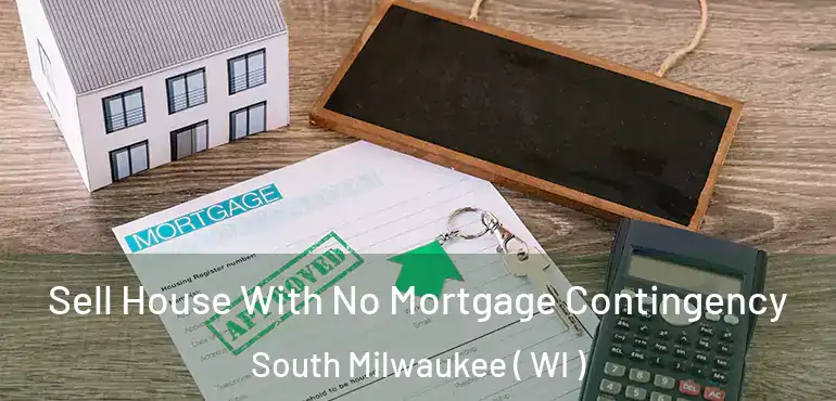  Sell House With No Mortgage Contingency South Milwaukee ( WI )