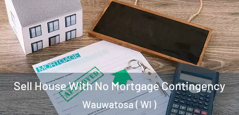  Sell House With No Mortgage Contingency Wauwatosa ( WI )