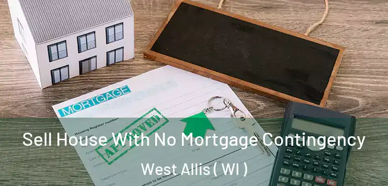  Sell House With No Mortgage Contingency West Allis ( WI )