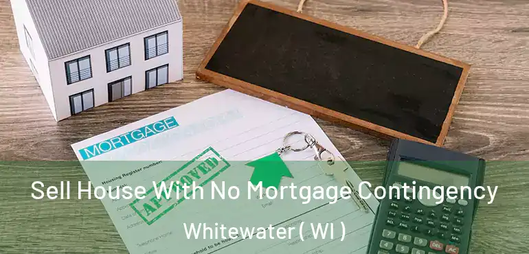  Sell House With No Mortgage Contingency Whitewater ( WI )