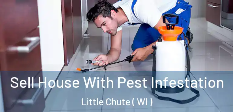  Sell House With Pest Infestation Little Chute ( WI )