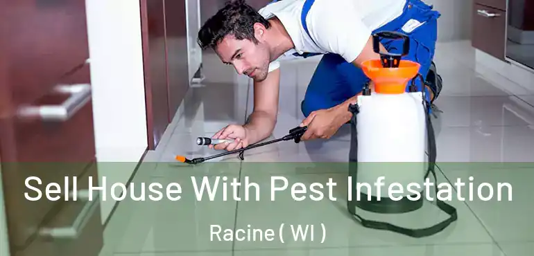  Sell House With Pest Infestation Racine ( WI )