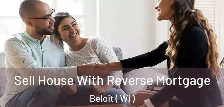  Sell House With Reverse Mortgage Beloit ( WI )