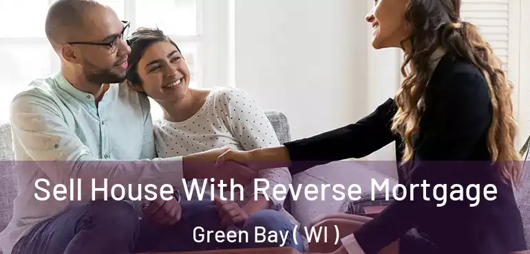  Sell House With Reverse Mortgage Green Bay ( WI )