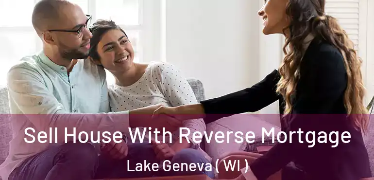  Sell House With Reverse Mortgage Lake Geneva ( WI )