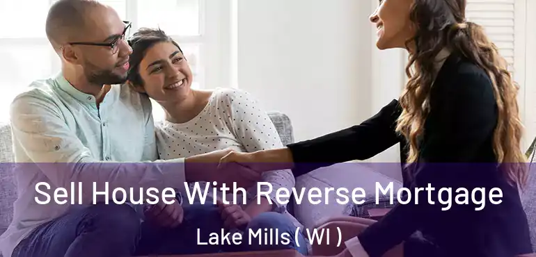  Sell House With Reverse Mortgage Lake Mills ( WI )