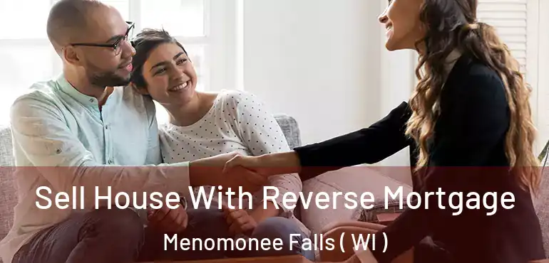  Sell House With Reverse Mortgage Menomonee Falls ( WI )