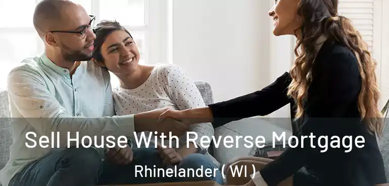  Sell House With Reverse Mortgage Rhinelander ( WI )