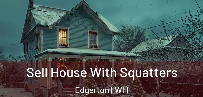  Sell House With Squatters Edgerton ( WI )