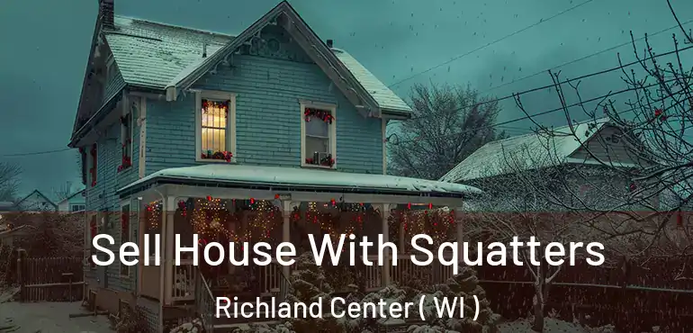  Sell House With Squatters Richland Center ( WI )