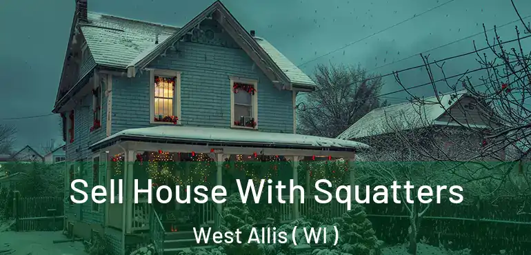 Sell House With Squatters West Allis ( WI )