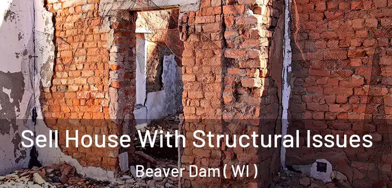  Sell House With Structural Issues Beaver Dam ( WI )