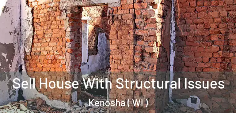  Sell House With Structural Issues Kenosha ( WI )