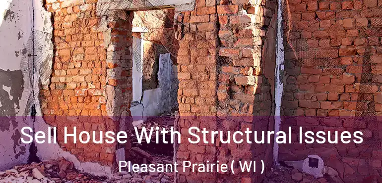  Sell House With Structural Issues Pleasant Prairie ( WI )
