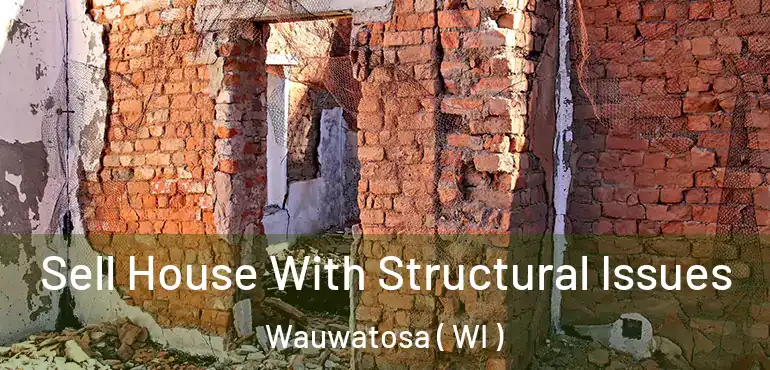  Sell House With Structural Issues Wauwatosa ( WI )