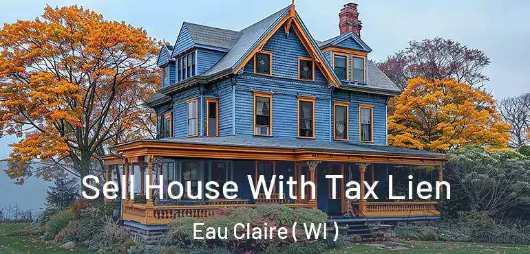  Sell House With Tax Lien Eau Claire ( WI )