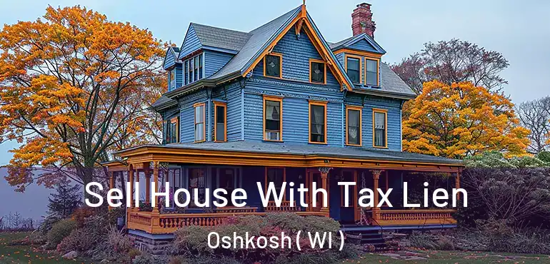  Sell House With Tax Lien Oshkosh ( WI )