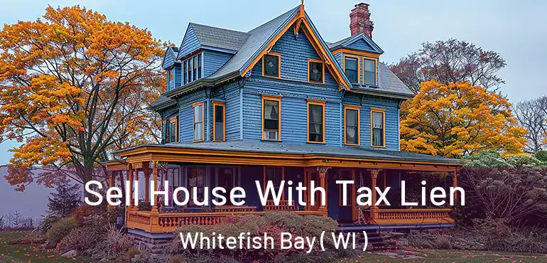  Sell House With Tax Lien Whitefish Bay ( WI )