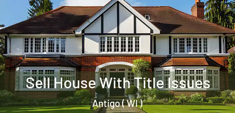  Sell House With Title Issues Antigo ( WI )