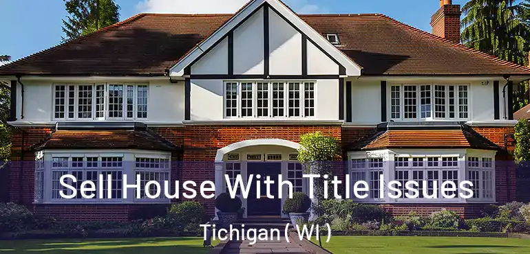  Sell House With Title Issues Tichigan ( WI )