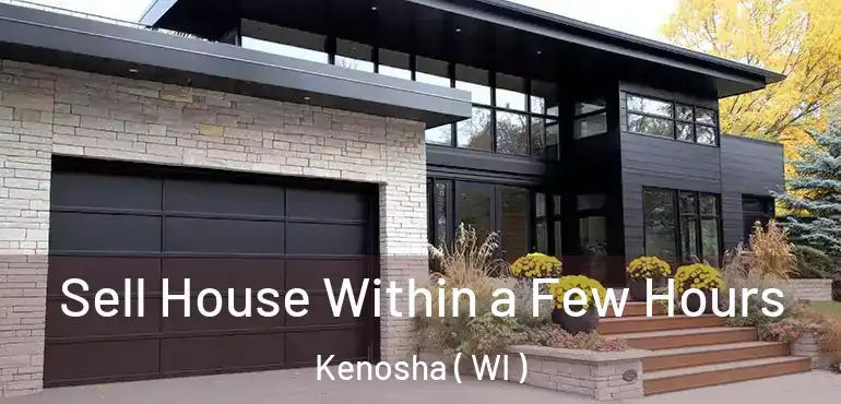 Sell House Within a Few Hours Kenosha ( WI )