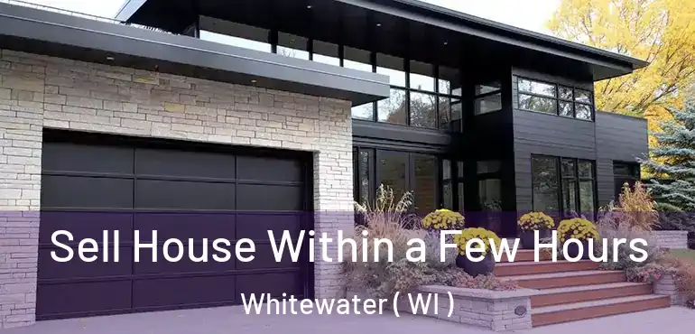  Sell House Within a Few Hours Whitewater ( WI )