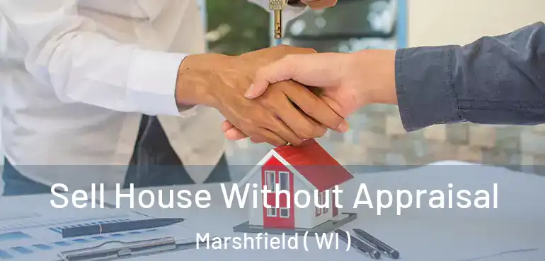  Sell House Without Appraisal Marshfield ( WI )