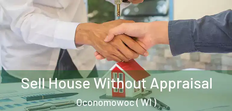  Sell House Without Appraisal Oconomowoc ( WI )
