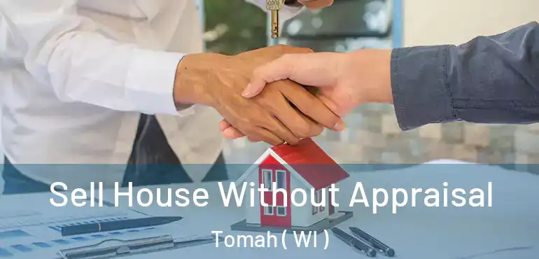  Sell House Without Appraisal Tomah ( WI )