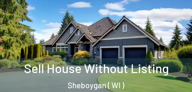  Sell House Without Listing Sheboygan ( WI )
