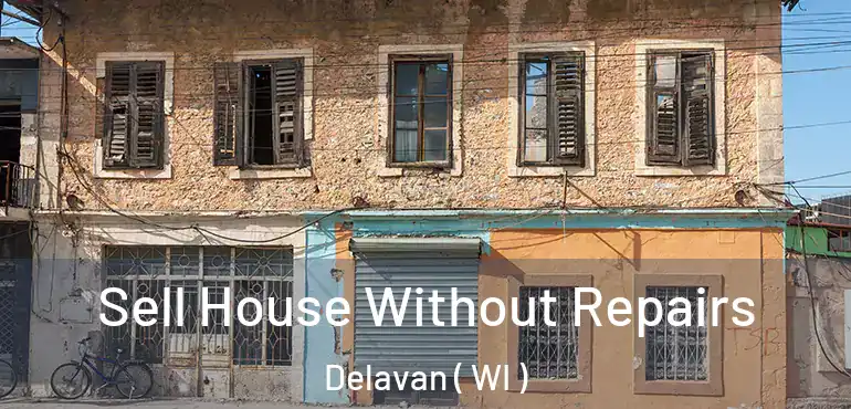  Sell House Without Repairs Delavan ( WI )