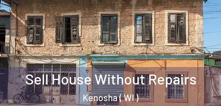  Sell House Without Repairs Kenosha ( WI )