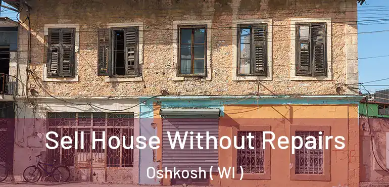  Sell House Without Repairs Oshkosh ( WI )