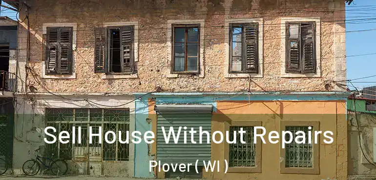  Sell House Without Repairs Plover ( WI )