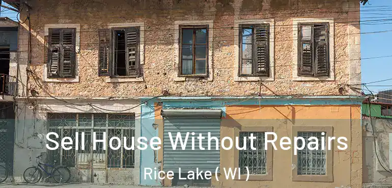  Sell House Without Repairs Rice Lake ( WI )