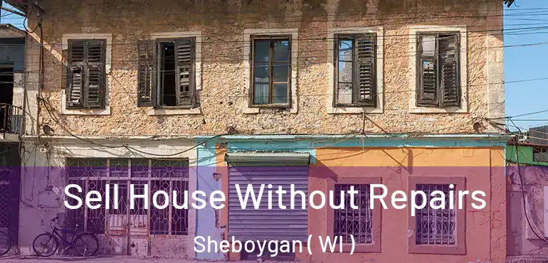  Sell House Without Repairs Sheboygan ( WI )