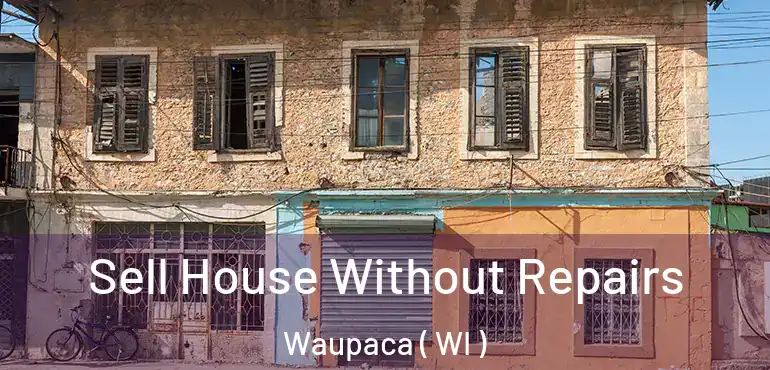  Sell House Without Repairs Waupaca ( WI )