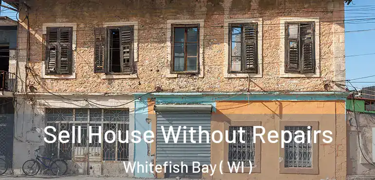  Sell House Without Repairs Whitefish Bay ( WI )