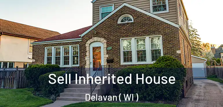  Sell Inherited House Delavan ( WI )
