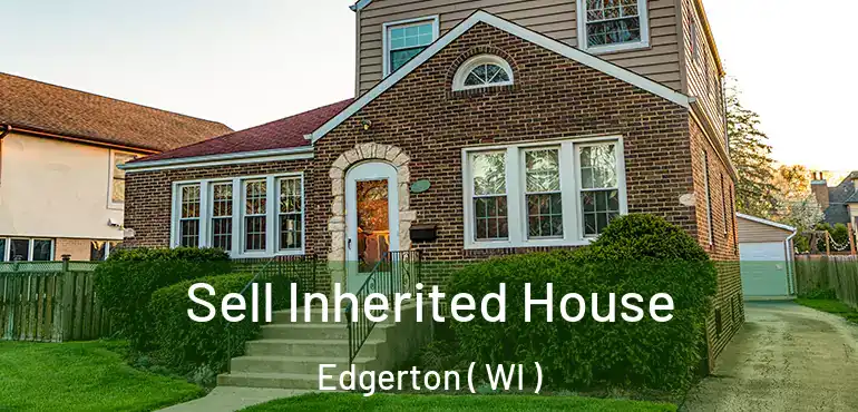  Sell Inherited House Edgerton ( WI )
