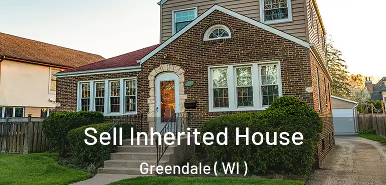  Sell Inherited House Greendale ( WI )